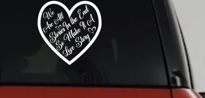 We are all Stories Make it a Love Story Car or Truck Window Vinyl Decal Sticker