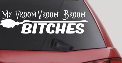 My Vroom Vroom Broom Bitches Car or Truck Window Vinyl Decal Sticker