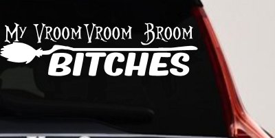 My Vroom Vroom Broom Bitches Car or Truck Window Vinyl Decal Sticker