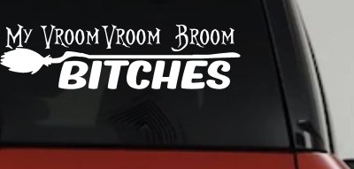 My Vroom Vroom Broom Bitches Car or Truck Window Vinyl Decal Sticker