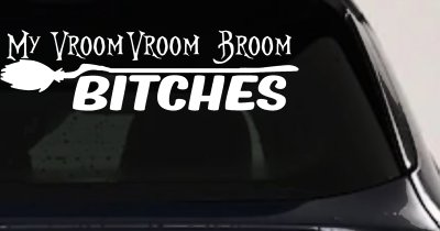My Vroom Vroom Broom Bitches Car or Truck Window Vinyl Decal Sticker