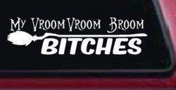 My Vroom Vroom Broom Bitches Car or Truck Window Decal Sticker