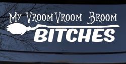 My Vroom Vroom Broom Bitches Car or Truck Window Decal Sticker