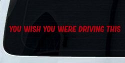 You Wish You Were Driving This Funny Car or Truck Window Decal Sticker (Red)
