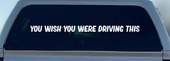 You Wish You Were Driving This Funny Car or Truck Window Decal Sticker