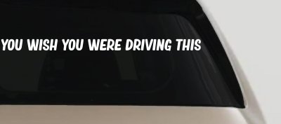 You Wish You Were Driving This Funny Car or Truck Window Vinyl Decal Sticker