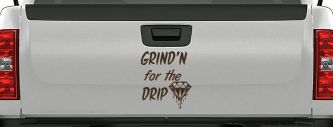 Grind'n For The Drip Car or Truck Window Vinyl Decal Sticker (Brown)