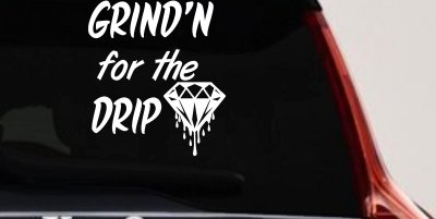 Grind'n For The Drip Car or Truck Window Vinyl Decal Sticker