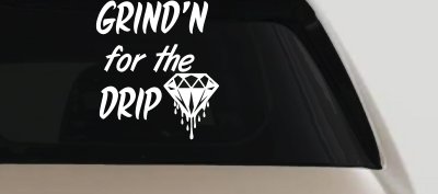 Grind'n For The Drip Car or Truck Window Vinyl Decal Sticker