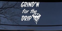 Grind'n For The Drip Car or Truck Window Decal Sticker