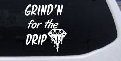 Grind'n For The Drip Car or Truck Window Decal Sticker
