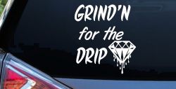 Grind'n For The Drip Car or Truck Window Decal Sticker