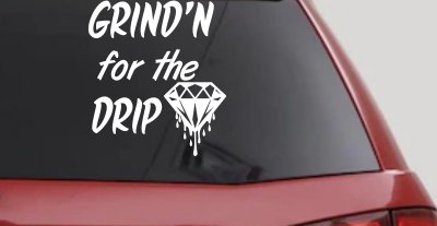 Grind'n For The Drip Car or Truck Window Vinyl Decal Sticker