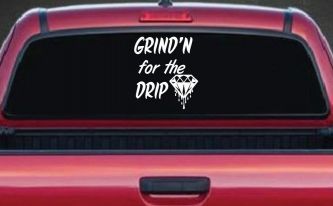 Grind'n For The Drip Car or Truck Window Decal Sticker