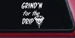 Grind'n For The Drip Car or Truck Window Decal Sticker