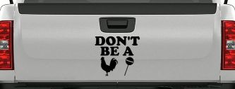Don't Be A Cock Sucker Car or Truck Window Decal Sticker (Black)
