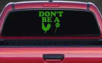 Don't Be A Cock Sucker Car or Truck Window Vinyl Decal Sticker (Lime)