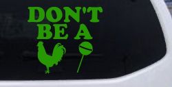 Don't Be A Cock Sucker Car or Truck Window Decal Sticker (Lime)