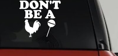 Don't Be A Cock Sucker Car or Truck Window Vinyl Decal Sticker