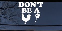 Don't Be A Cock Sucker Car or Truck Window Decal Sticker