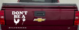 Don't Be A Cock Sucker Car or Truck Window Decal Sticker (White)