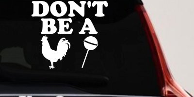 Don't Be A Cock Sucker Car or Truck Window Vinyl Decal Sticker