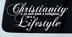 Christianity is not Just a Religion it's a Lifestyle Car or Truck Window Decal Sticker
