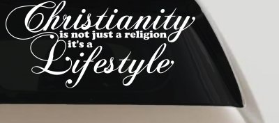 Christianity is not Just a Religion it's a Lifestyle Car or Truck Window Vinyl Decal Sticker