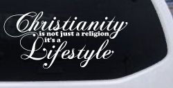 Christianity is not Just a Religion it's a Lifestyle Car or Truck Window Decal Sticker
