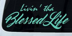 Livin' tha Blessed Life Car or Truck Window Vinyl Decal Sticker (Mint)