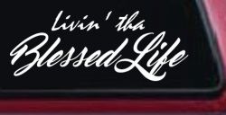 Livin' tha Blessed Life Car or Truck Window Decal Sticker