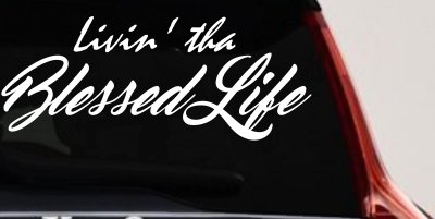 Livin' tha Blessed Life Car or Truck Window Vinyl Decal Sticker