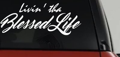 Livin' tha Blessed Life Car or Truck Window Vinyl Decal Sticker