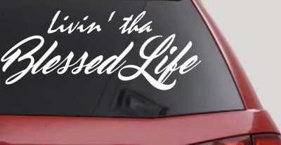Livin' tha Blessed Life Car or Truck Window Vinyl Decal Sticker