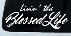 Livin' tha Blessed Life Car or Truck Window Decal Sticker