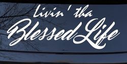 Livin' tha Blessed Life Car or Truck Window Decal Sticker