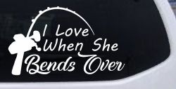 I Love When She Bends Over Fishing Pole Car or Truck Window Decal Sticker
