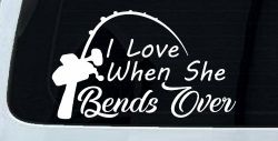 I Love When She Bends Over Fishing Pole Car or Truck Window Decal Sticker