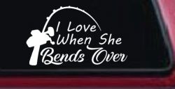 I Love When She Bends Over Fishing Pole Car or Truck Window Decal Sticker