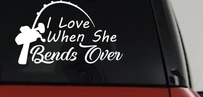 I Love When She Bends Over Fishing Pole Car or Truck Window Vinyl Decal Sticker