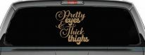 Pretty Eyes and Thick Thighs Car or Truck Window Vinyl Decal Sticker (Light Brown)