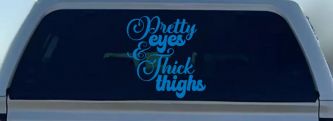 Pretty Eyes and Thick Thighs Car or Truck Window Vinyl Decal Sticker (Sky Blue)