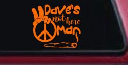 Dave's Not Here Man Vinyl Car or Truck Window Decal Sticker (Orange)