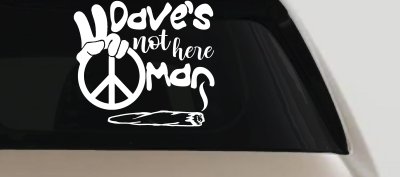 Dave's Not Here Man Vinyl Car or Truck Window Decal Sticker
