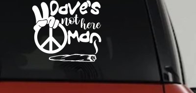 Dave's Not Here Man Vinyl Car or Truck Window Decal Sticker
