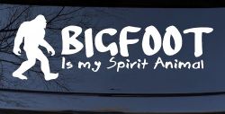 Bigfoot Is My Spirit Animal Vinyl Car or Truck Window Decal Sticker