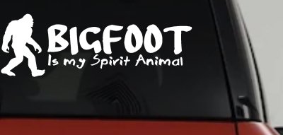 Bigfoot Is My Spirit Animal Vinyl Car or Truck Window Decal Sticker