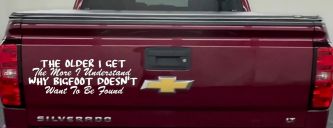 The Older I Get The More I Understand Why Bigfoot Doesn't Want to be Found vinyl Car or Truck Window Decal Sticker (White)