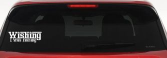 Wishing I Was Fishing Vinyl Car or Truck Window Decal Sticker (White)