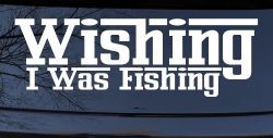 Wishing I Was Fishing Vinyl Car or Truck Window Decal Sticker